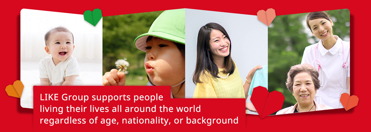 LIKE Group supports people living their lives all around the world regardless of age, nationality, or background