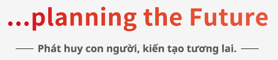 「...planning the Future」Phát huy con người, kiến tạo tương lai.